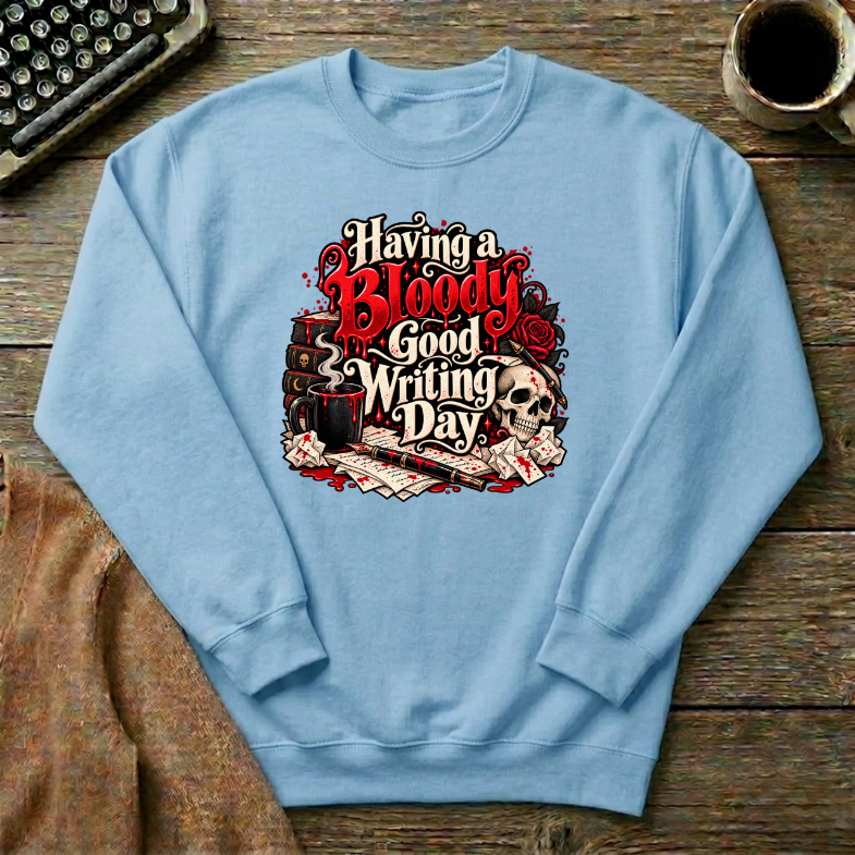 Having A Bloody Good Writing Day Sweatshirt