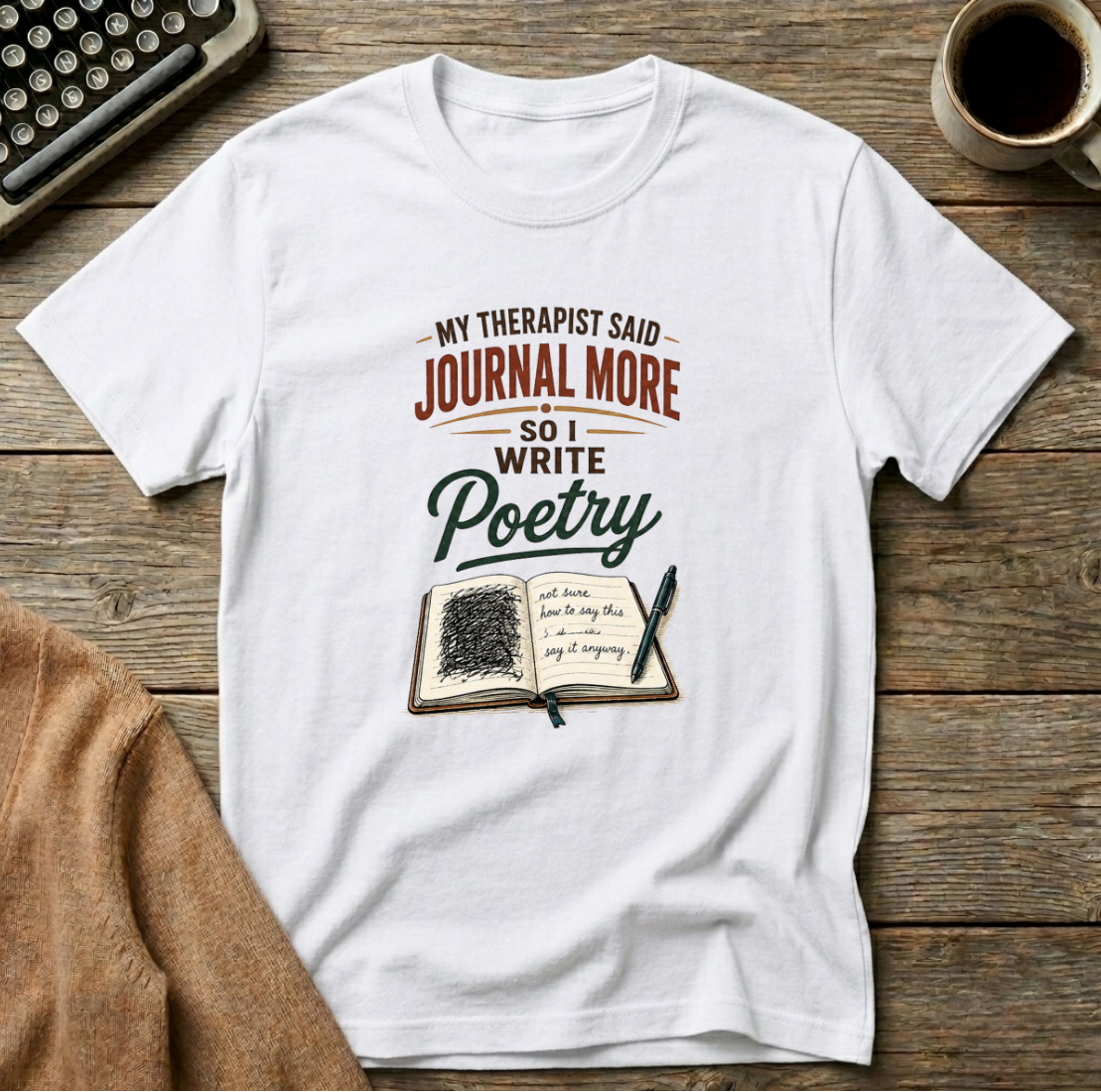 My Therapist Said Journal More-She Didn't Specify Poetry T-Shirt