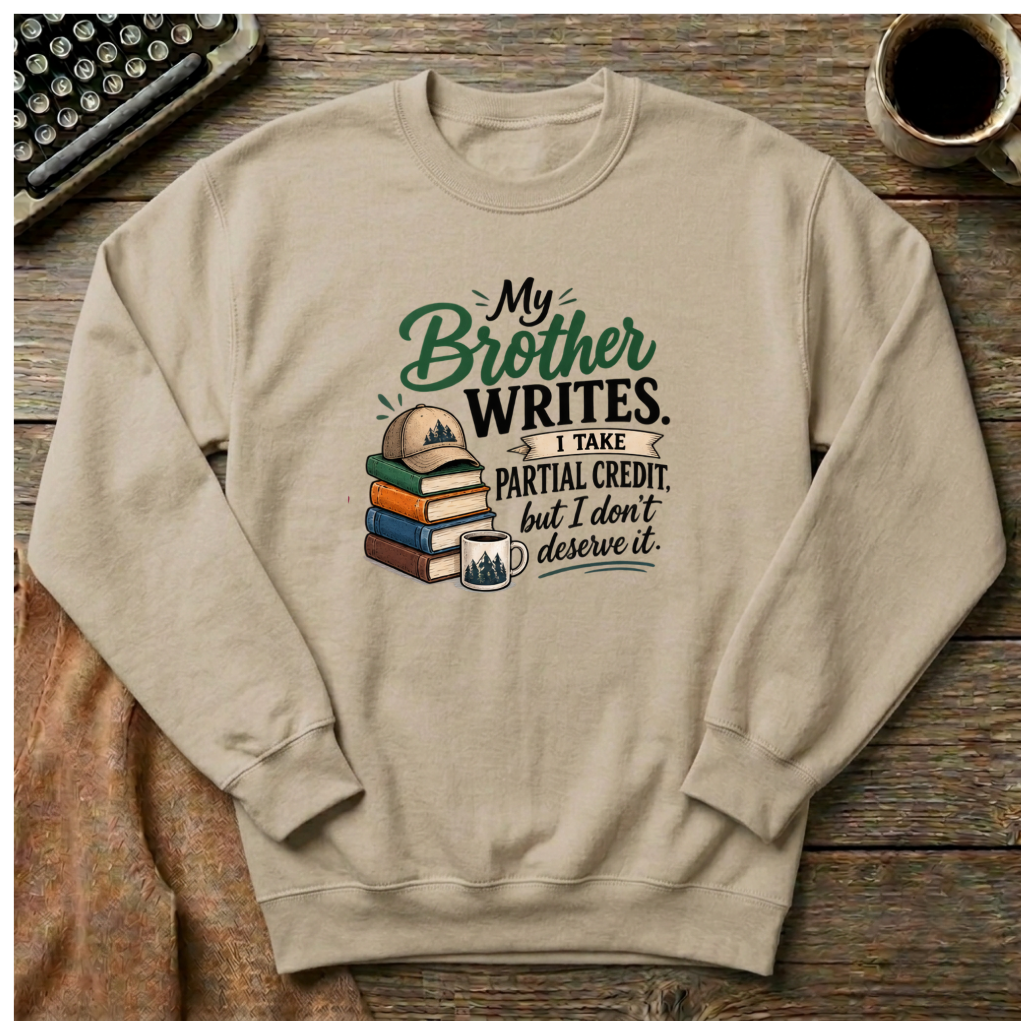 My Brother Writes. I Take Partial Credit. Sweatshirt