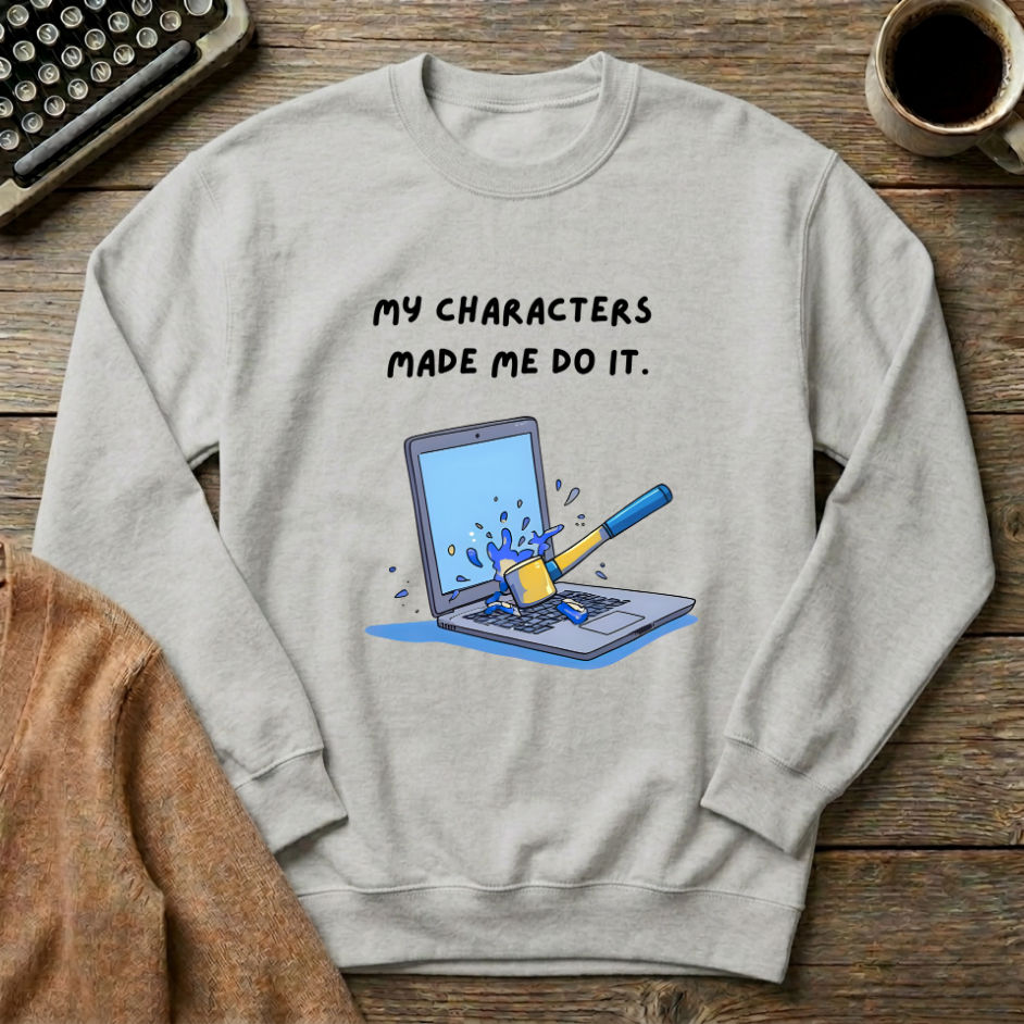 My Characters Made Me Do It Sweatshirt
