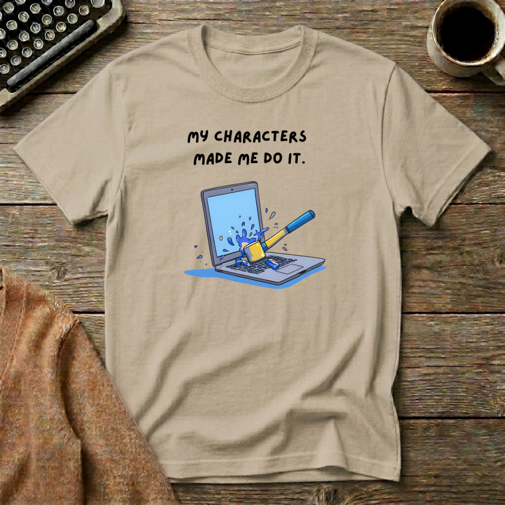 My Characters Made Me Do It  T-Shirt