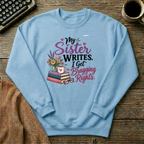 My Sister Writes. I Get Bragging Rights. Sweatshirt