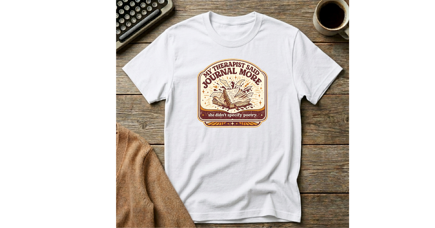 My Therapist Said Journal More-she didn't specify poetry  T-Shirt