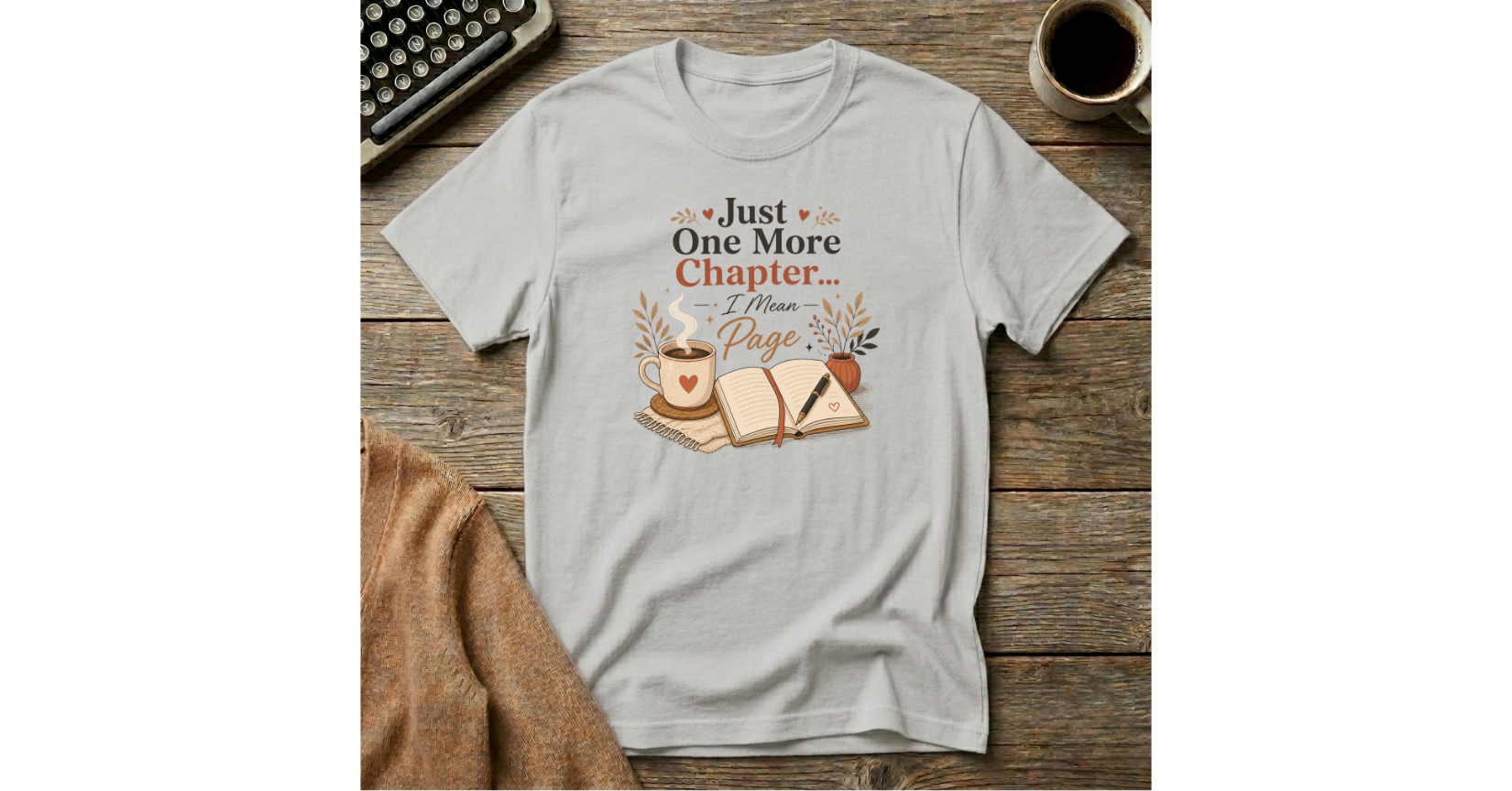 Just One More Chapter-I Mean Page  T-Shirt