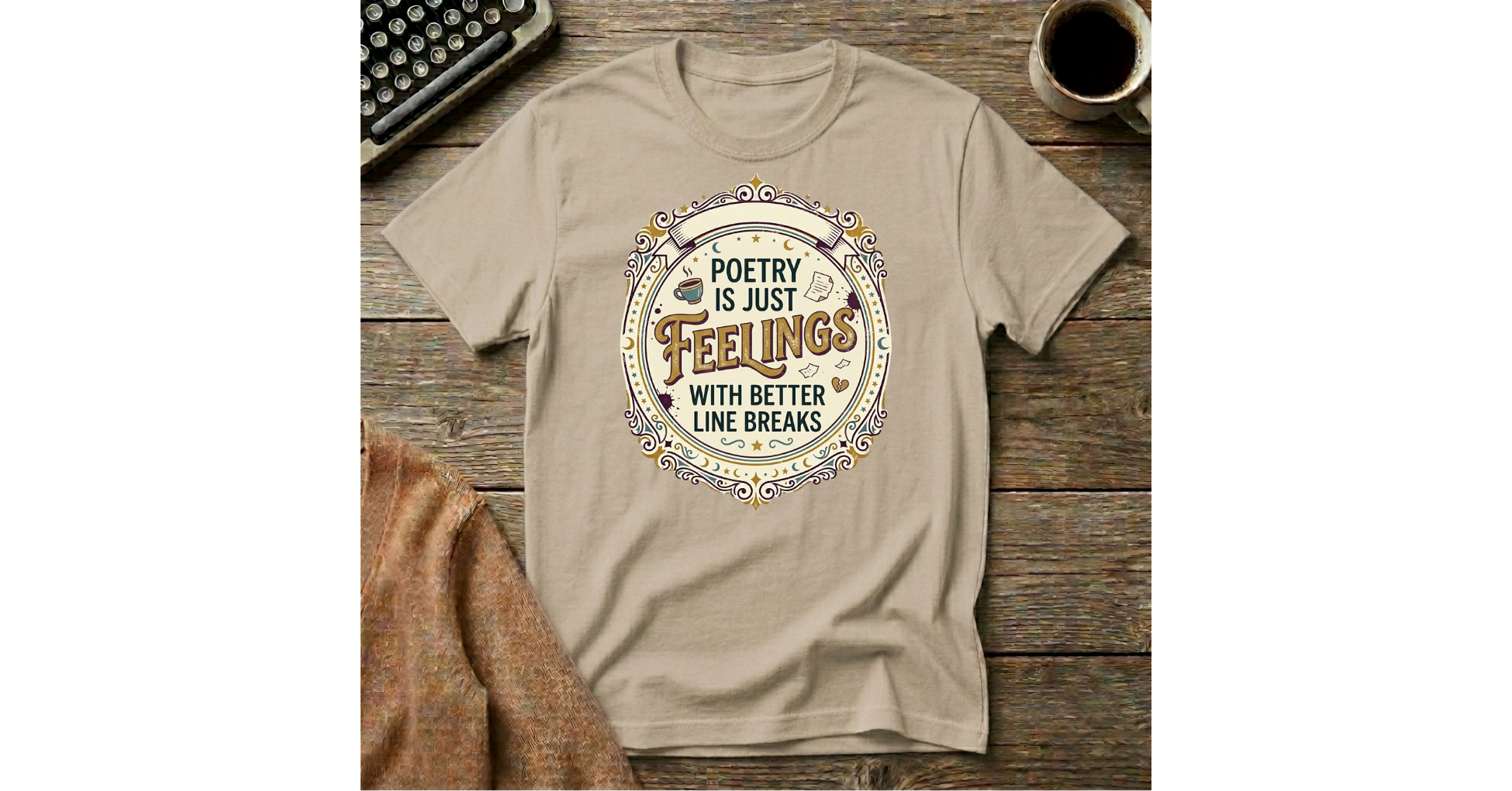 Poetry is Just Feelings  with Better Line Breaks T-Shirt