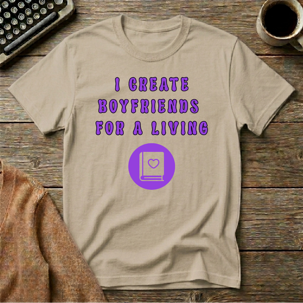 I Create Boyfriends For A Living T-Shirt