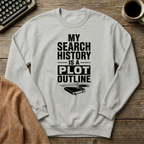 My Search History Is A Plot Outline - Cozy Writer's Sweatshirt in Multiple Colors
