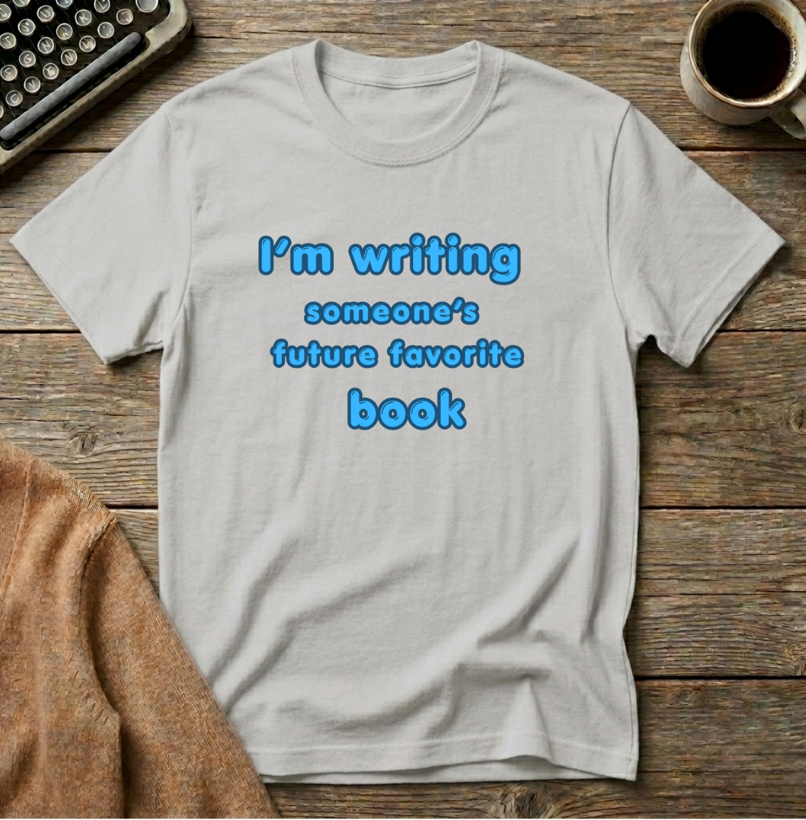 I'm writing a future favorite T-Shirt